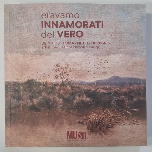 Eravamo innamorati del vero. DeNittis, Toma, Netti, De Nigris. Artisti pugliesi tra Napoli e Parigi. Catalogo della mostra (Lecce, 18 aprile-18 ottobre 2025)