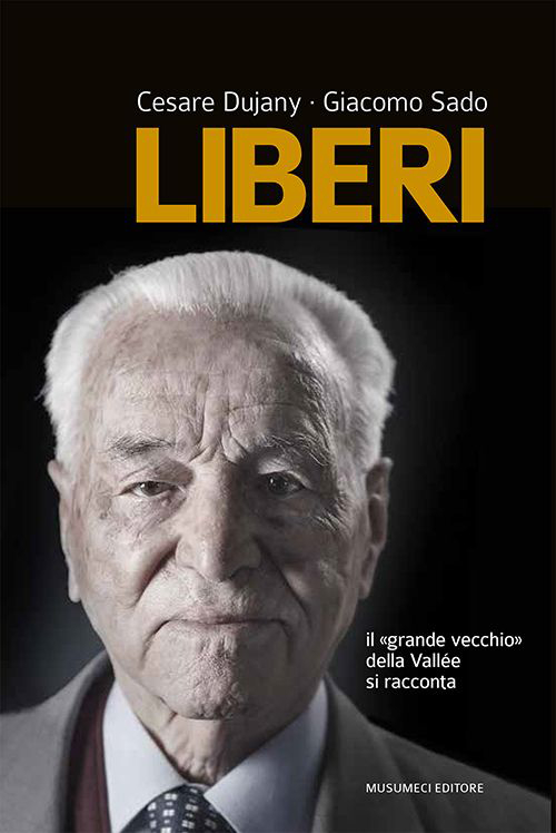 Liberi. Il &laquo;grande vecchio&raquo; della Vall&eacute;e si racconta
