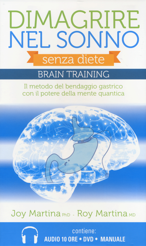 Dimagrire nel sonno. Senza diete. Braintraining. Il metodo del bendaggio gastrico con il potere della mente quantica