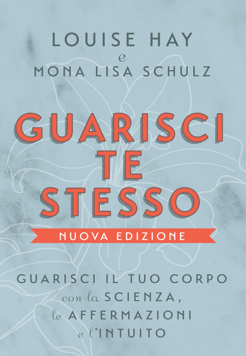 Guarisci te stesso. Guarisci il tuo corpo con la scienza, le affermazioni e l'intuito