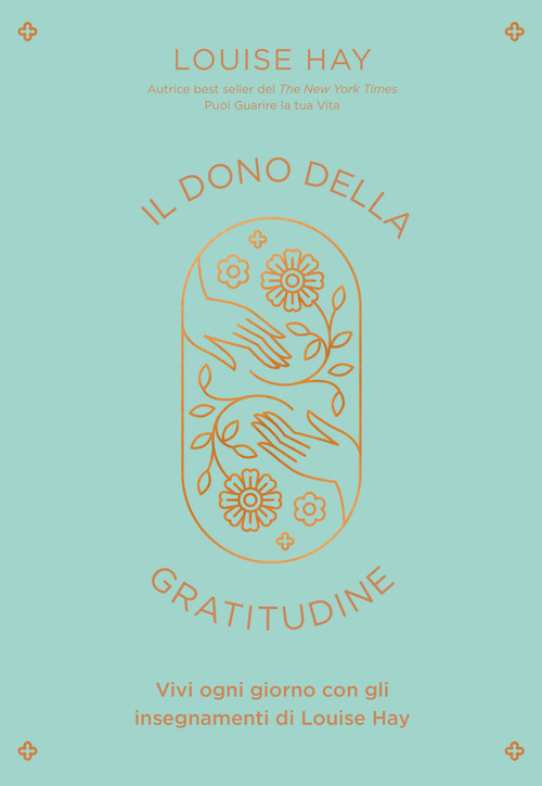 Il dono della gratitudine. Vivi ogni giorno con gli insegnamenti di Louise Hay