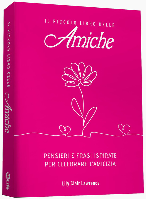 Il piccolo libro delle amiche. Pensieri e ispirazioni per celebrare l'amicizia