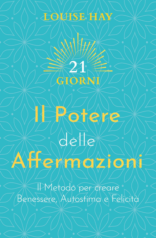 Il potere delle affermazioni. Il metodo per creare benessere, autostima e felicit&agrave;