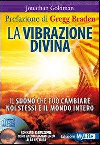 La vibrazione divina. Il suono che pu&ograve; cambiare noi stessi e il mondo intero