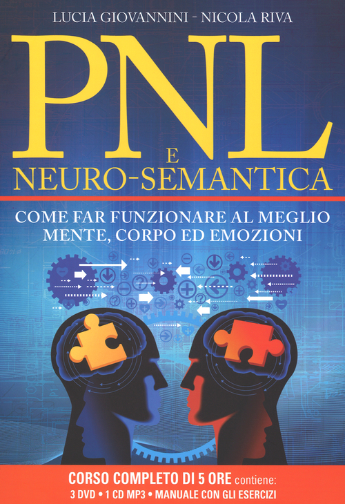 PNL e neuro-semantica. Come far funzionare al meglio mente, corpo ed emozioni