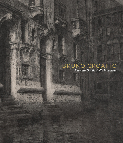 Bruno Croatto. Raccolta Danilo Della Valentina