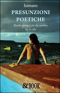 Presunzioni poetiche. Perch&eacute; niente &egrave; ci&ograve; che sembra