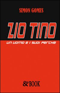 Zio Tino. Un uomo e i suoi perch&eacute;