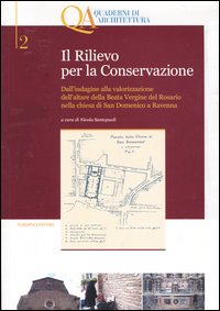 Il rilievo per la conservazione. Dall'indagine alla valorizzazione dell'altare della Beata Vergine del Rosario nella chiesa di San Domenico a Ravenna