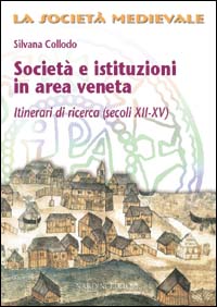 Societ&agrave; e istituzioni in area veneta. Itinerari di ricerca (secoli XII-XV)