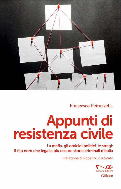 Appunti di resistenza civile. La mafia, gli omicidi politici, le stragi: il filo nero che lega le pi&ugrave; oscure storie criminali d'Italia