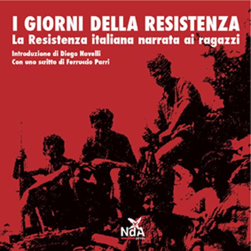 I giorni della Resistenza. La resistenza italiana narrata ai ragazzi