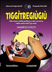 Tigg&igrave;tregi&ugrave;gi&ugrave;. Alti e bassi della politica e del costume nella satira del tg3 web