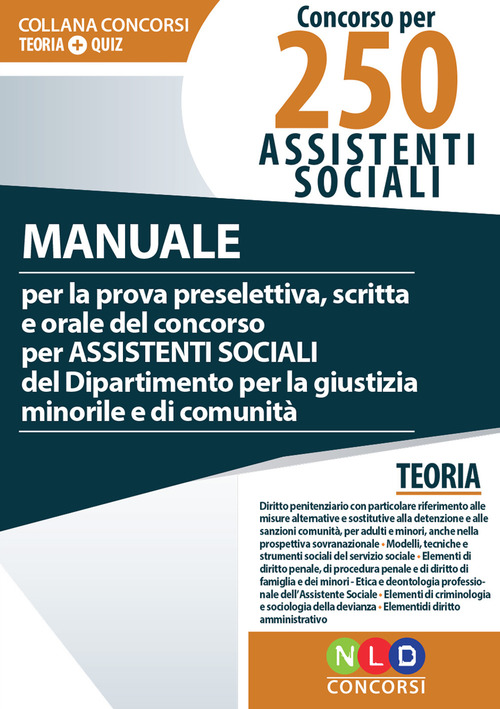 Concorso per 250 funzionari ai servizi sociali. Manuale per la prova preselettiva, scritta e orale del concorso per assistenti sociali del Ministero della Giustizia