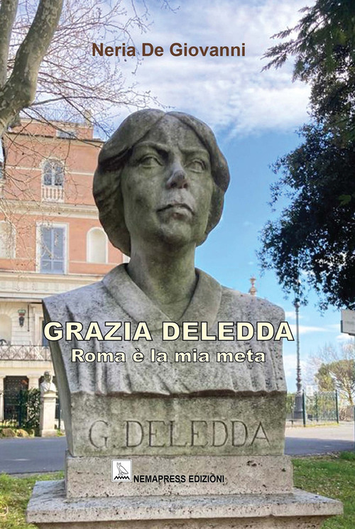 Grazia Deledda. Roma &egrave; la mia met&agrave;