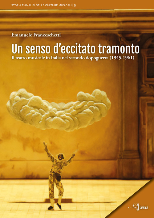 Un senso d'eccitato tramonto. Il teatro musicale in Italia nel secondo dopoguerra (1945-1961)