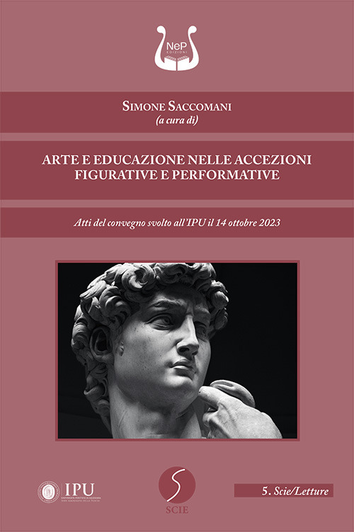 Arte e educazione nelle accezioni figurative e performative. Atti del convegno svolto all'IPU il 14 ottobre 2023