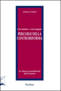 Col minio e col sangue. Percorsi della Controriforma. Le diocesi meridionali dell'Umbria