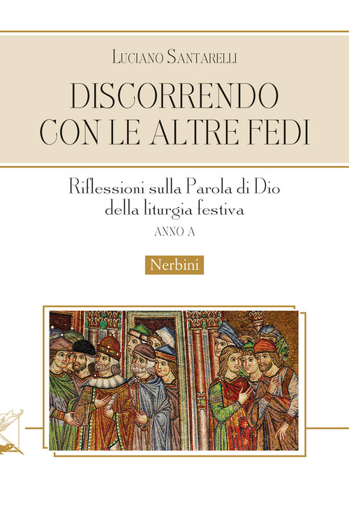 Discorrendo con le altre fedi. Riflessioni sulla parola di Dio della liturgia festiva. Anno A