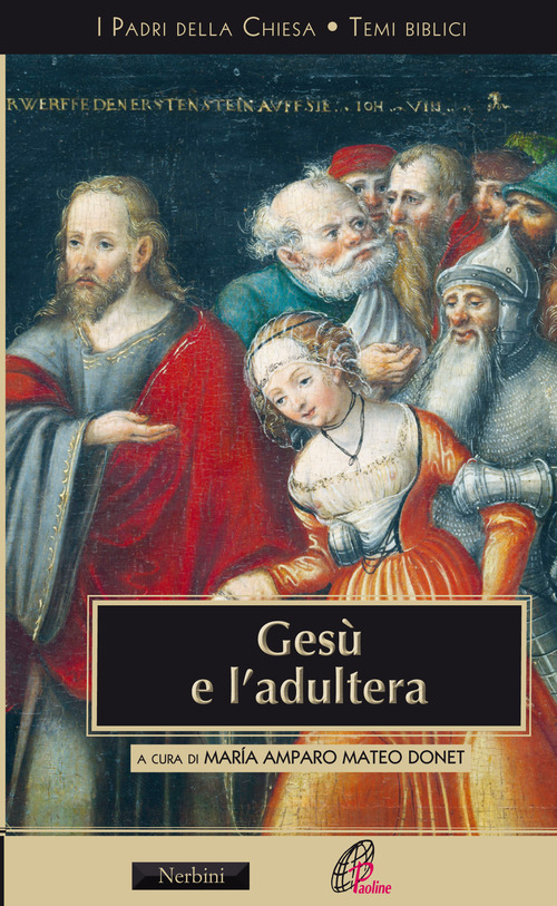 Ges&ugrave; e l'adultera. L'interpretazione di Gv 8,3-11