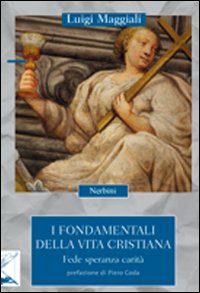 I fondamentali della vita cristiana. Fede, speranza, carit&agrave;