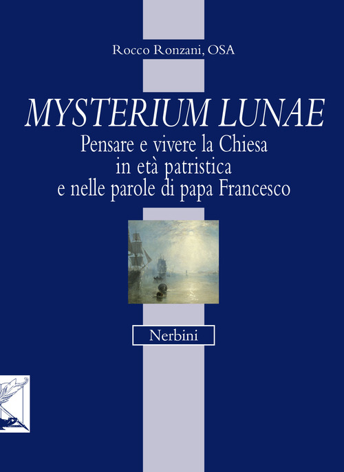 Mysterium lunae. Pensare e vivere la Chiesa in et&agrave; patristica e nelle parole di papa Francesco