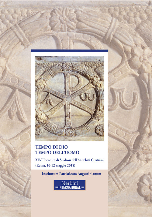 Tempo di Dio, tempo dell'uomo. 46&deg; incontro di Studiosi dell'antichit&agrave; cristiana (Roma, 10-12 maggio 2018)