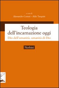 Teologia dell'incarnazione oggi. Dio dell'umanit&agrave;, umanit&agrave; di Dio