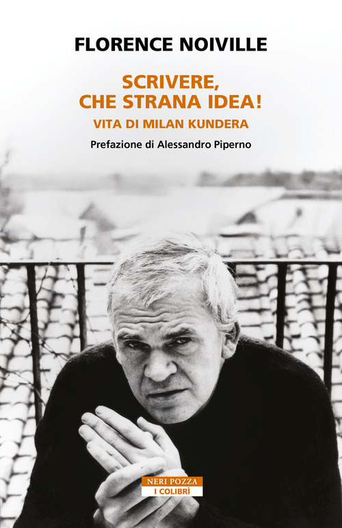 Scrivere, che strana idea! Vita di Milan Kundera