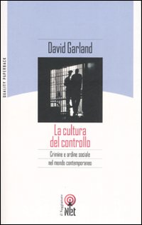 La cultura del controllo. Crimine e ordine sociale nella società contemporanea