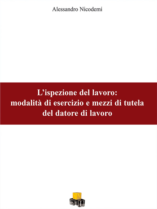 L'ispezione del lavoro. Modalit&agrave; di esercizio e mezzi di tutela del datore di lavoro