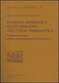 Governo imperiale e &eacute;lites dirigenti nell'Italia tardoantica. Problemi di storia politico-amministrativa (270-476 d. C.)