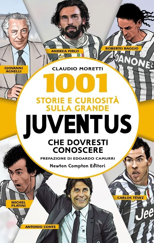1001 storie e curiosit&agrave; sulla grande Juventus che dovresti conoscere