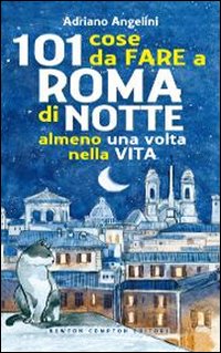 101 cose da fare a Roma di notte almeno una volta nella vita