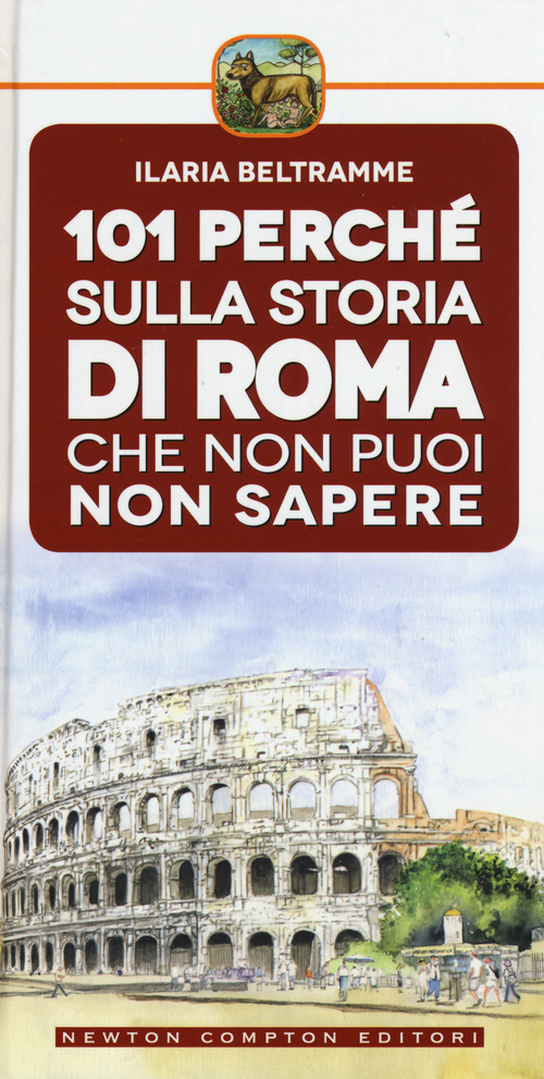 101 perch&eacute; sulla storia di Roma che non puoi non sapere