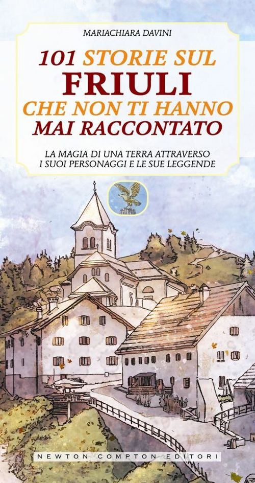 101 storie sul Friuli che non ti hanno mai raccontato