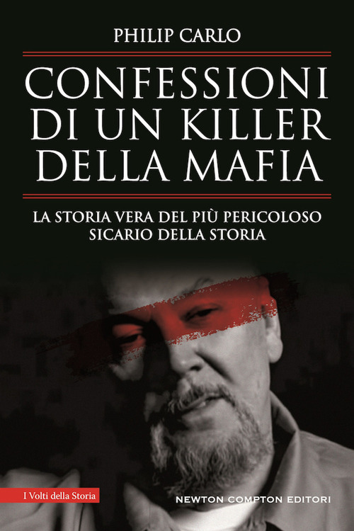 Confessioni di un killer della mafia. La storia vera del pi&ugrave; pericoloso sicario della storia