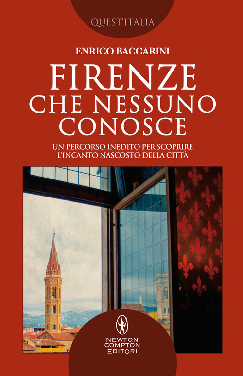 Firenze che nessuno conosce. Un percorso inedito per scoprire l'incanto nascosto della città