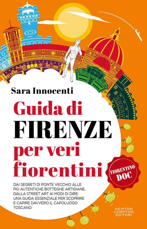 Guida di Firenze per veri fiorentini. Dai segreti di Ponte Vecchio alle pi&ugrave; autentiche botteghe artigiane, dalla street art ai modi di dire: una guida essenziale per scoprire e capire davvero il capoluogo toscano