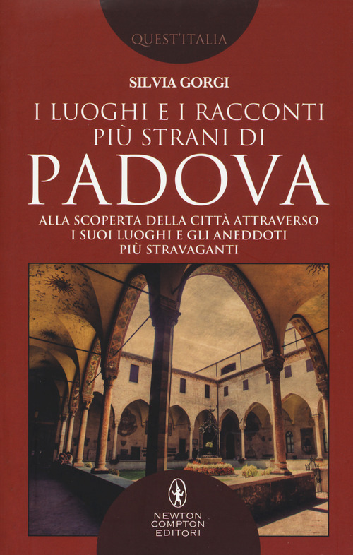 I luoghi e i racconti pi&ugrave; strani di Padova. Alla scoperta della citt&agrave; attraverso i suoi luoghi e gli aneddoti pi&ugrave; stravaganti