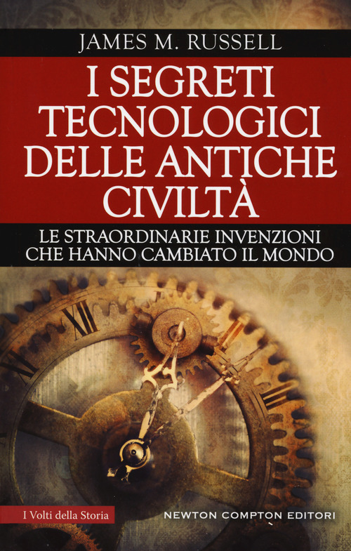I segreti tecnologici delle antiche civilt&agrave;. Le straordinarie invenzioni che hanno cambiato il mondo