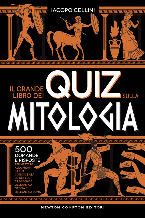 Il grande libro dei quiz sulla mitologia. 500 domande e risposte per mettere alla prova la tua conoscenza su d&egrave;i, eroi e leggende dell'antica Grecia e dell'antica Roma