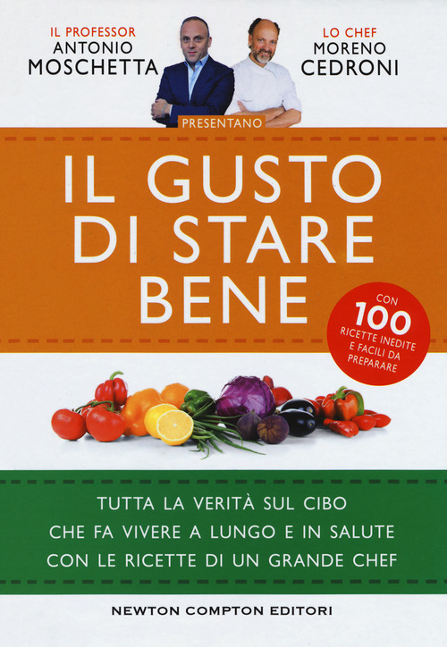 Il gusto di stare bene. Tutta la verit&agrave; sul cibo che fa vivere a lungo e in salute con le ricette di un grande chef