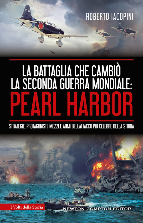 La battaglia che cambi&ograve; la seconda guerra mondiale: Pearl Harbor. Strategie, protagonisti, mezzi e armi dell'attacco pi&ugrave; celebre della storia