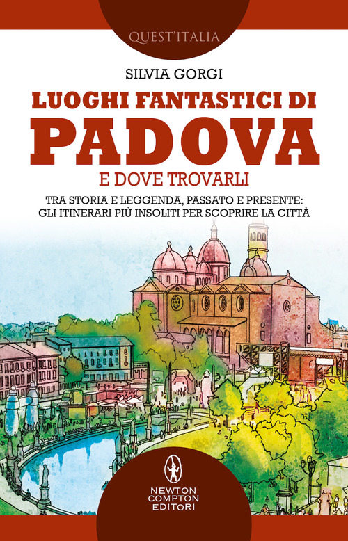 Luoghi fantastici di Padova e dove trovarli. Tra storia e leggenda, passato e presente: gli itinerari pi&ugrave; insoliti per scoprire la citt&agrave;
