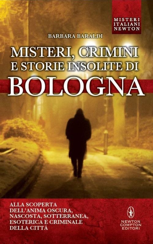 Misteri, crimini e storie insolite di Bologna
