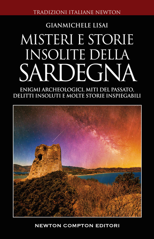 Misteri e storie insolite della Sardegna. Enigmi archeologici, miti del passato, delitti insoluti e molte storie inspiegabili&nbsp;
