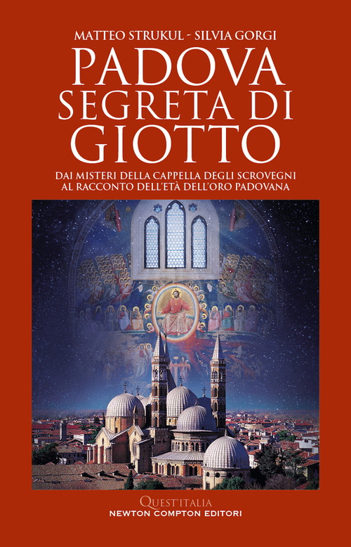 Padova segreta di Giotto. Dai misteri della Cappella degli Scrovegni al racconto dell'et&agrave; dell'oro padovana