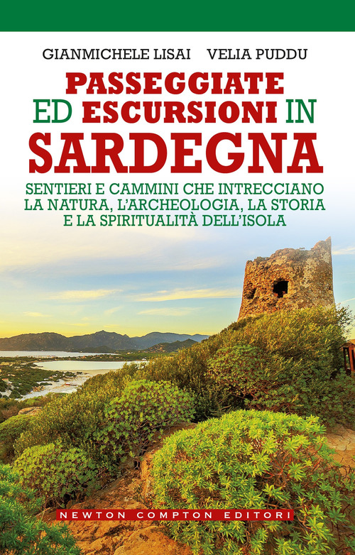 Passeggiate ed escursioni in Sardegna. Sentieri e cammini che intrecciano la natura, l'archeologia, la storia e la spiritualit&agrave; dell'isola
