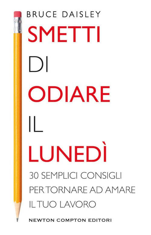 Smetti di odiare il luned&igrave;. 30 semplici consigli per tornare ad amare il tuo lavoro
